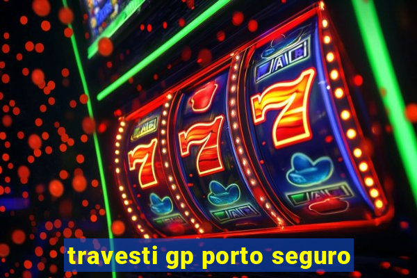 travesti gp porto seguro